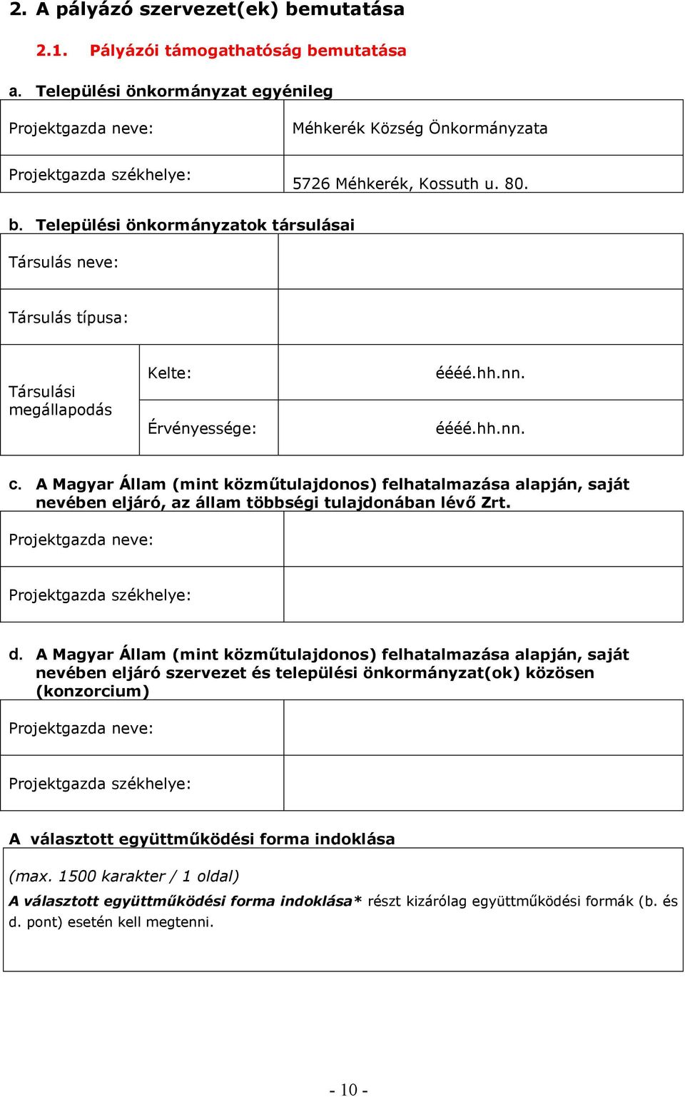 Települési önkormányzatok társulásai Társulás neve: Társulás típusa: Társulási megállapodás Kelte: Érvényessége: éééé.hh.nn. éééé.hh.nn. c.