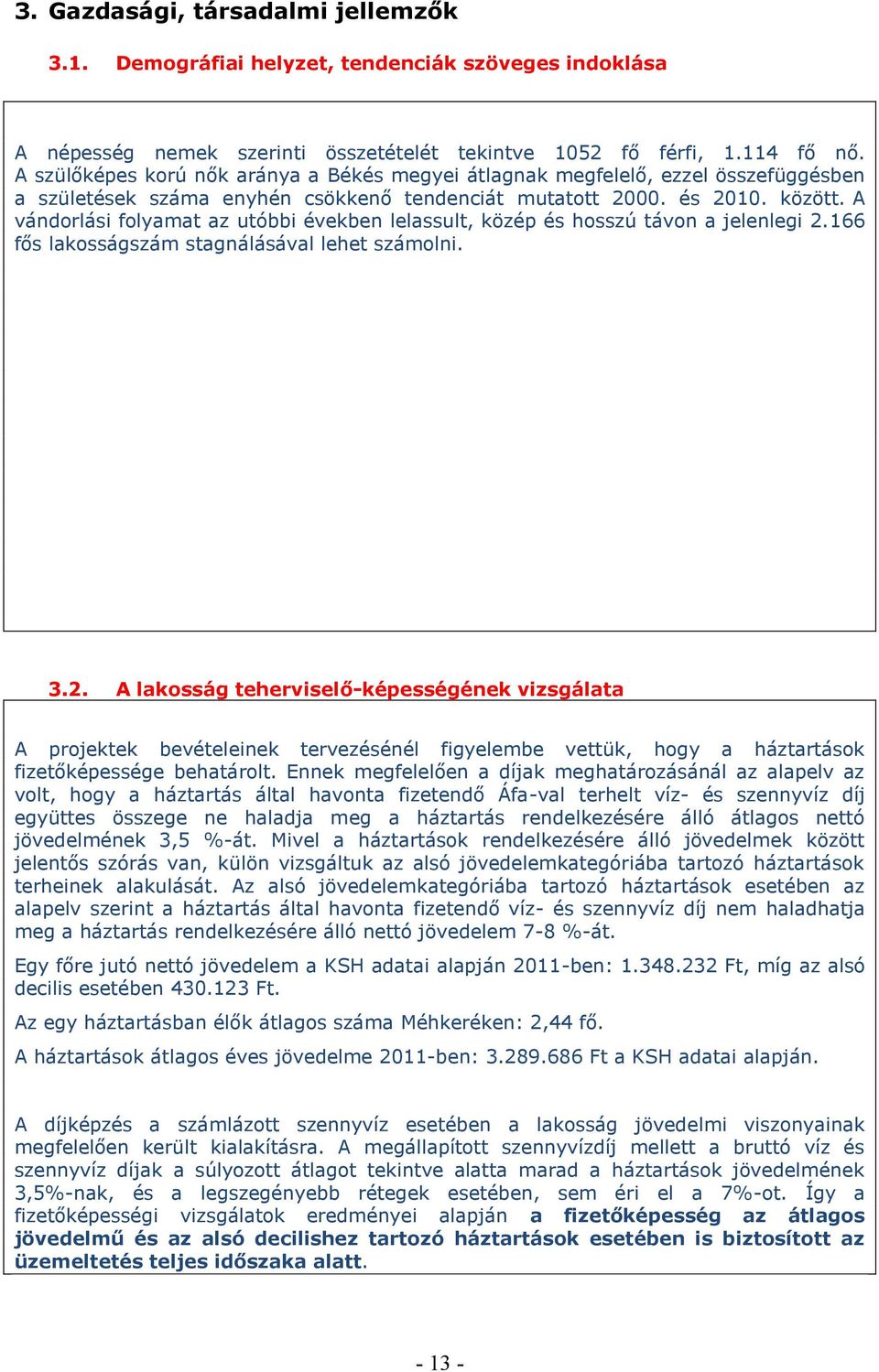 A vándorlási folyamat az utóbbi években lelassult, közép és hosszú távon a jelenlegi 2.