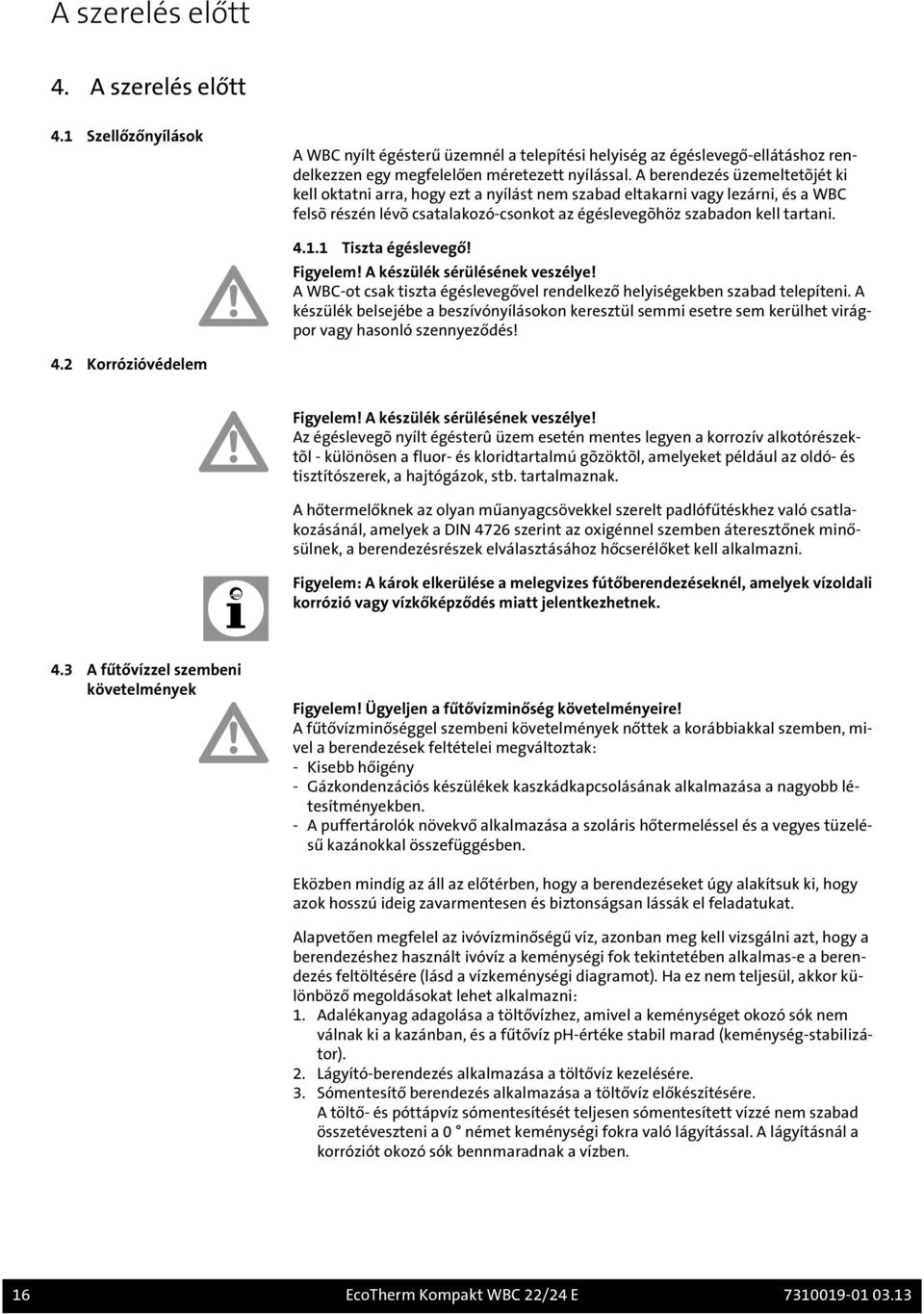 1 Tiszta égéslevegő! Figyelem! A készülék sérülésének veszélye! A WBC-ot csak tiszta égéslevegővel rendelkező helyiségekben szabad telepíteni.