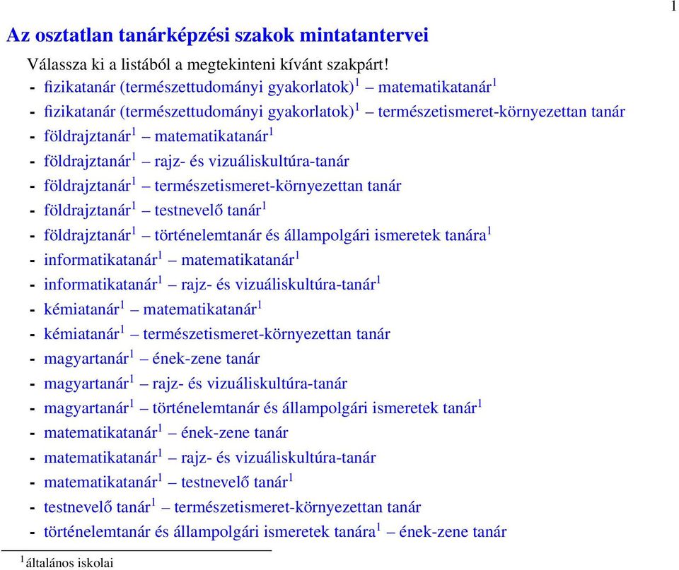 vizuáliskultúra-tanár - földrajztanár 1 természetismeret-környezettan tanár - földrajztanár 1 testnevelő tanár 1 - földrajztanár 1 történelemtanár és állampolgári ismeretek tanára 1 -