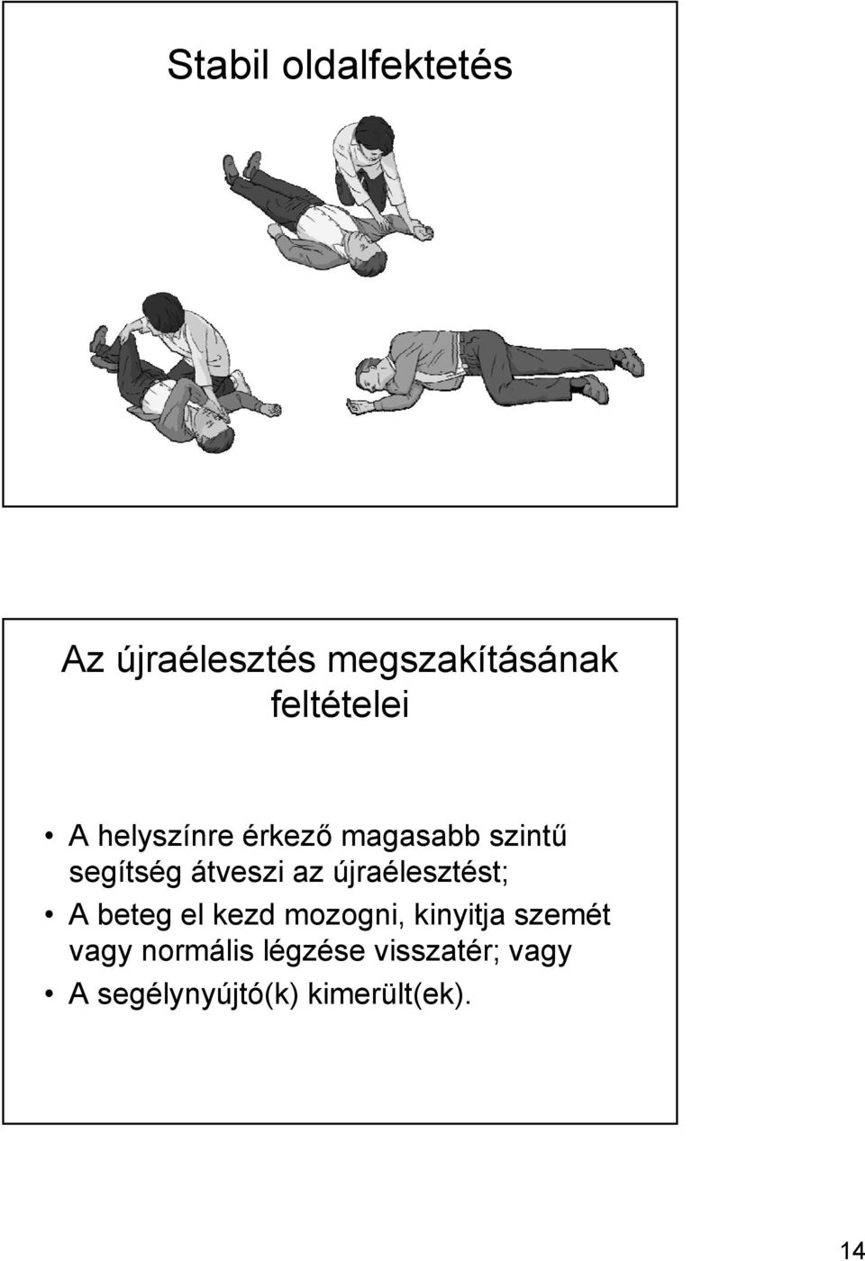 átveszi az újraélesztést; A beteg el kezd mozogni, kinyitja