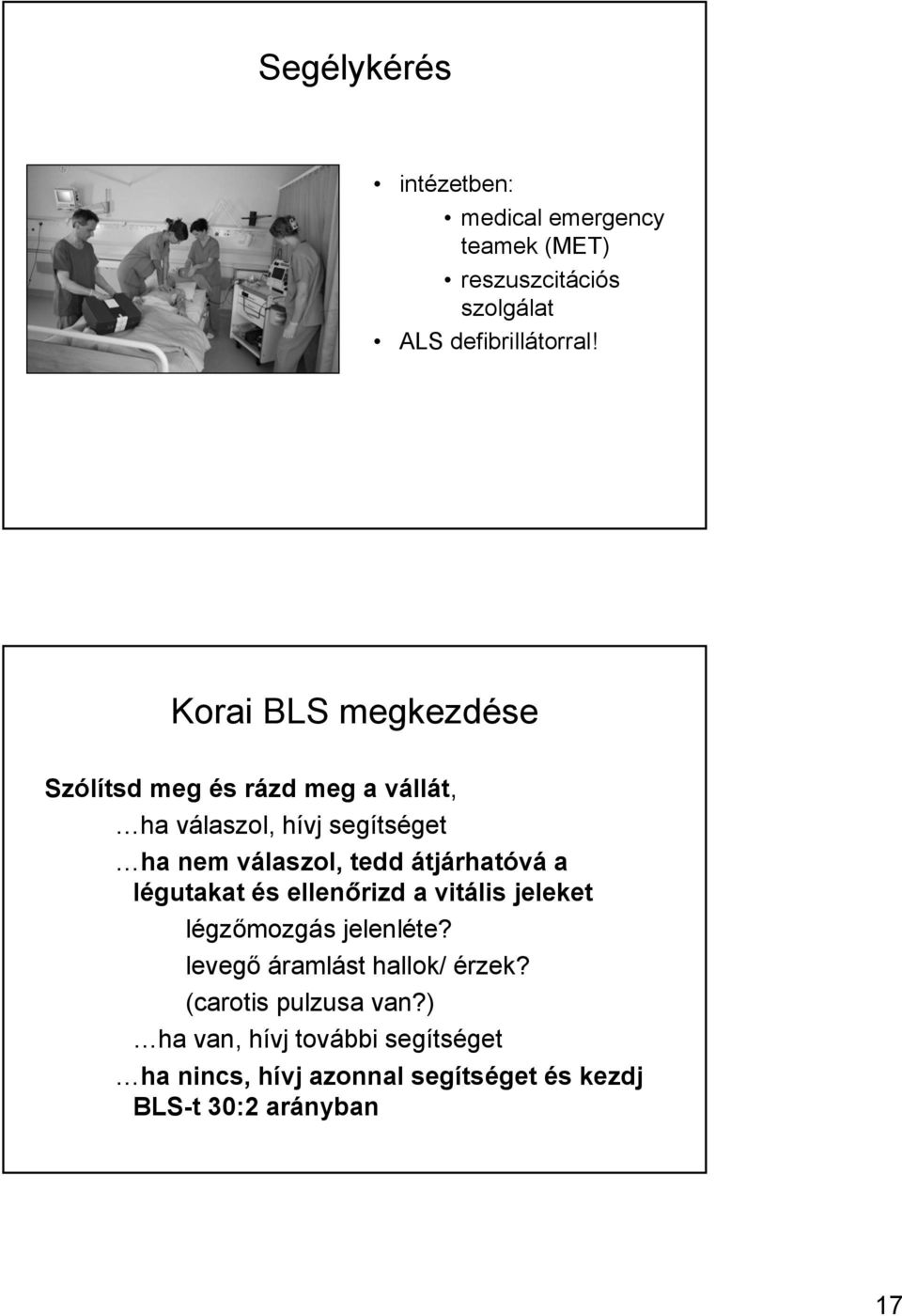 átjárhatóvá a légutakat és ellenőrizd a vitális jeleket légzőmozgás jelenléte? levegő áramlást hallok/ érzek?