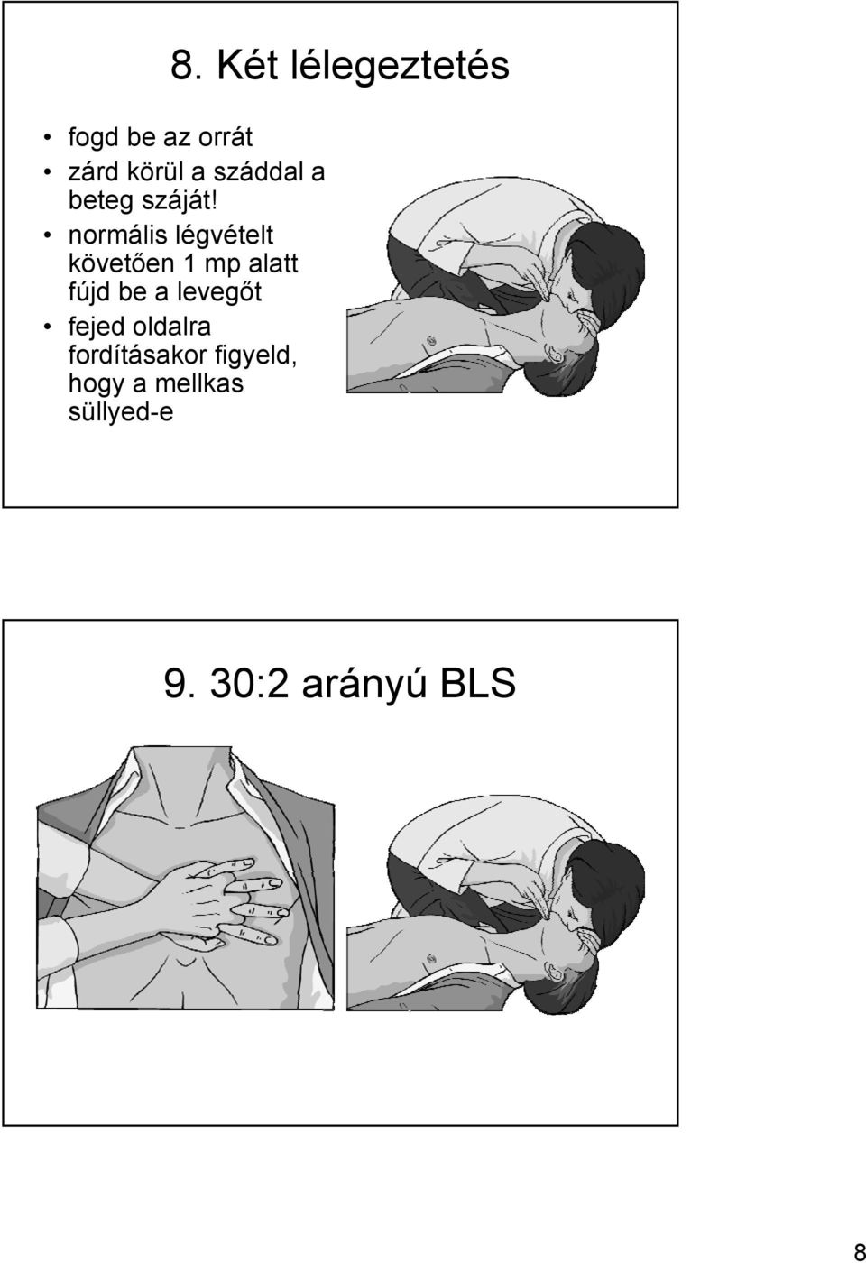 normális légvételt követően 1 mp alatt fújd be a