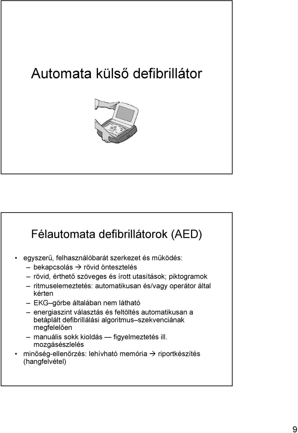 EKG görbe általában nem látható energiaszint választás és feltöltés automatikusan a betáplált defibrillálási algoritmus szekvenciának