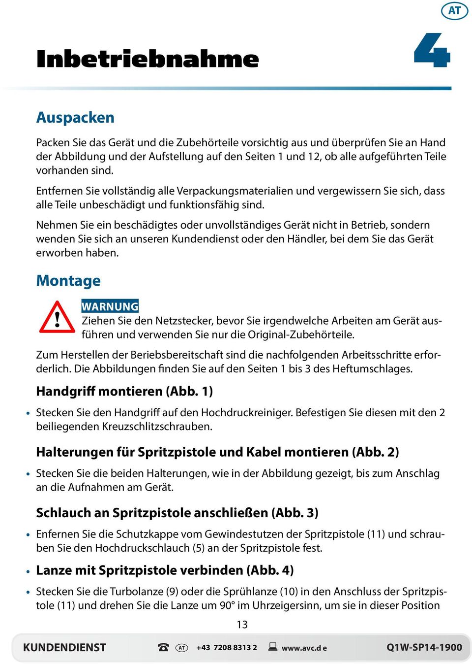 Nehmen Sie ein beschädigtes oder unvollständiges Gerät nicht in Betrieb, sondern wenden Sie sich an unseren Kundendienst oder den Händler, bei dem Sie das Gerät erworben haben.