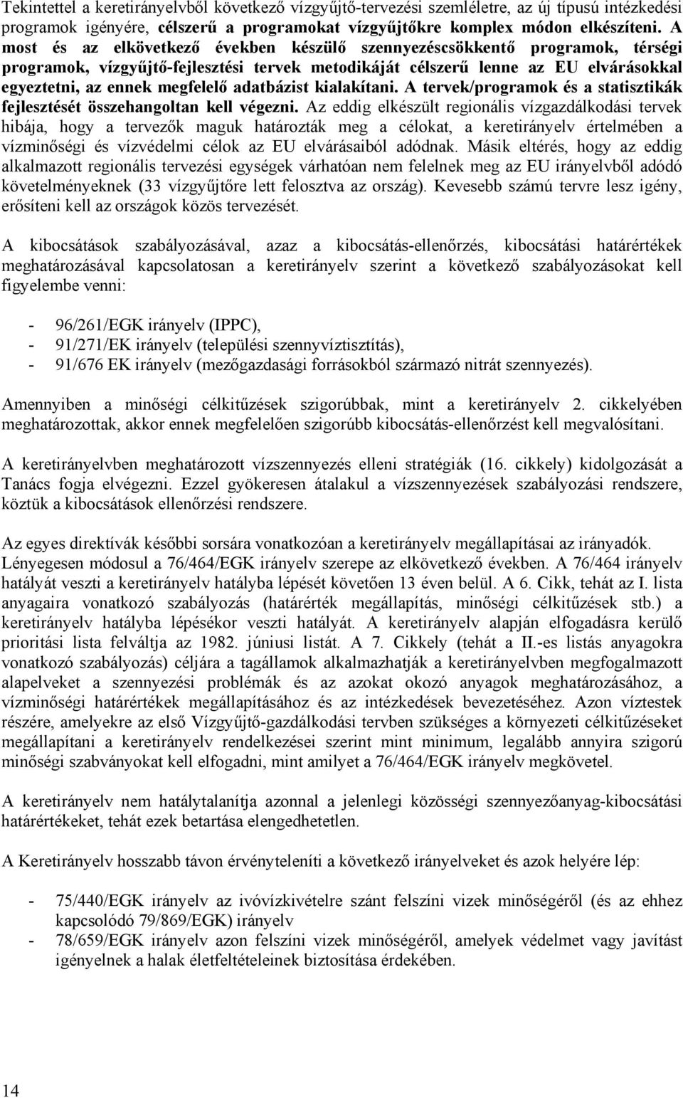 adatbázist kialakítani. A tervek/programok és a statisztikák fejlesztését összehangoltan kell végezni.