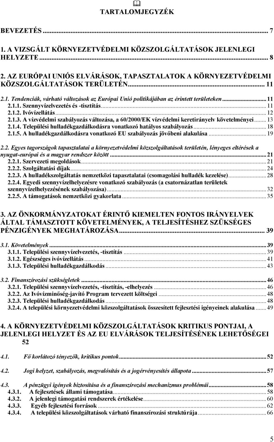 A vízvédelmi szabályozás változása, a 60/2000/EK vízvédelmi keretirányelv követelményei... 13 2.1.4. Települési hulladékgazdálkodásra vonatkozó hatályos szabályozás... 18 2.1.5.