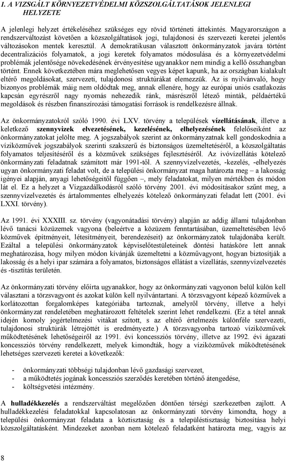 A demokratikusan választott önkormányzatok javára történt decentralizációs folyamatok, a jogi keretek folyamatos módosulása és a környezetvédelmi problémák jelentősége növekedésének érvényesítése