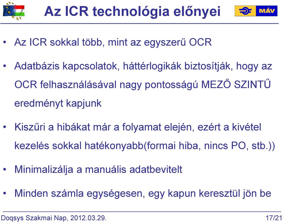 már a folyamat elején, ezért a kivétel kezelés sokkal hatékonyabb(formai hiba, nincs PO, stb.