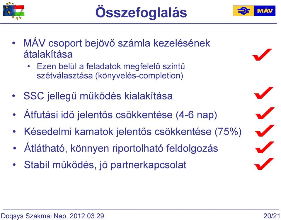 Átfutási idő jelentős csökkentése (4-6 nap) Késedelmi kamatok jelentős csökkentése (75%)