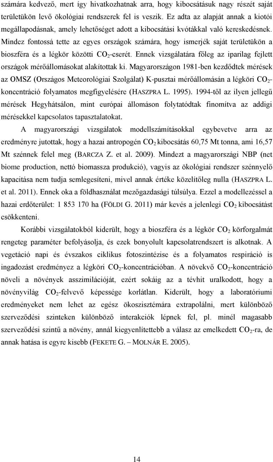 Mindez fontossá tette az egyes országok számára, hogy ismerjék saját területükön a bioszféra és a légkör közötti CO 2 -cserét.