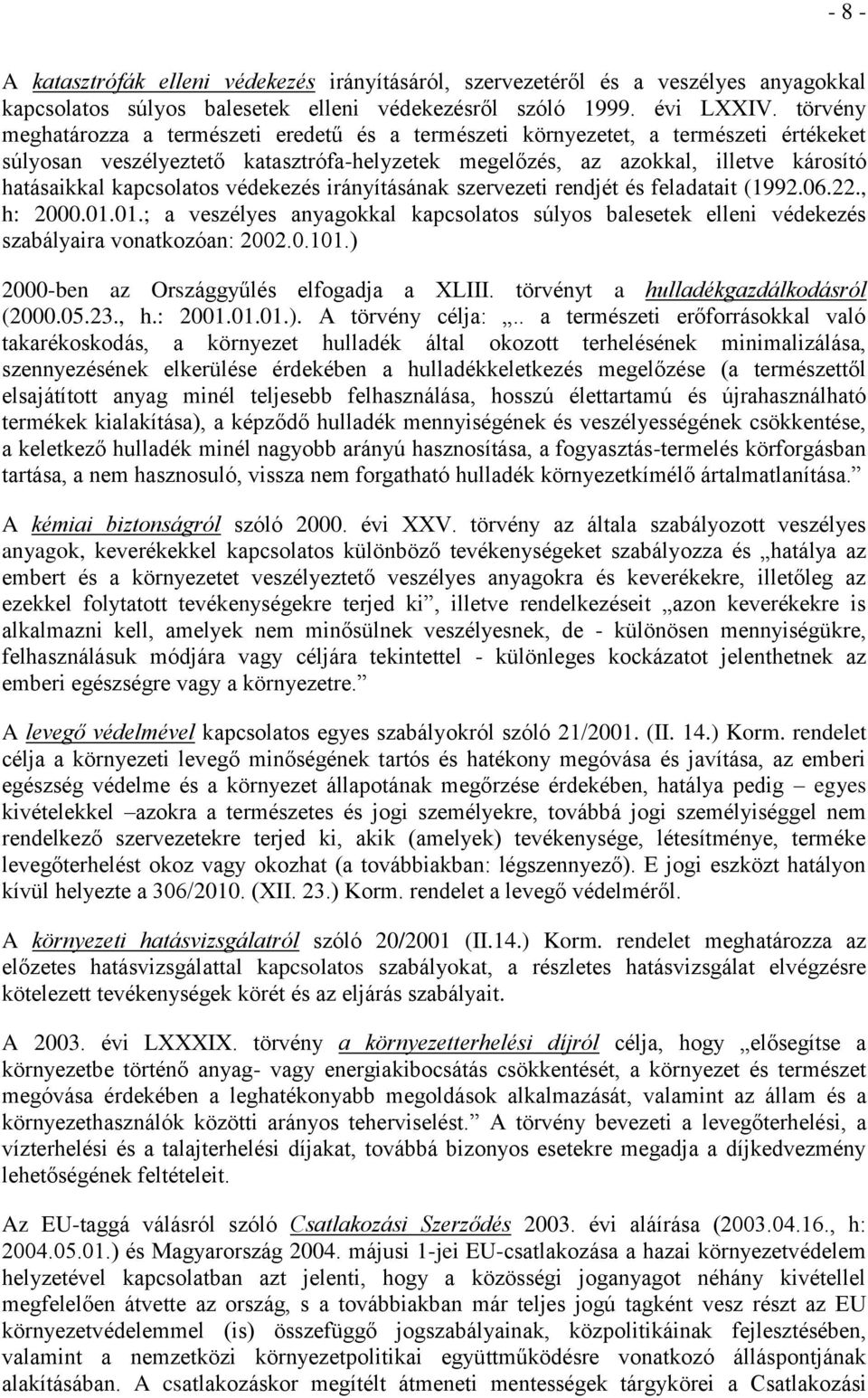 kapcsolatos védekezés irányításának szervezeti rendjét és feladatait (1992.06.22., h: 2000.01.01.; a veszélyes anyagokkal kapcsolatos súlyos balesetek elleni védekezés szabályaira vonatkozóan: 2002.0.101.