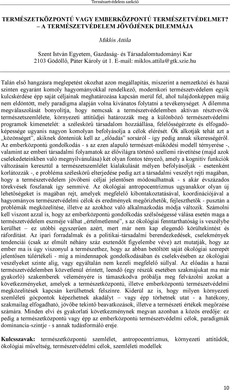 hu Talán első hangzásra meglepetést okozhat azon megállapítás, miszerint a nemzetközi és hazai szinten egyaránt komoly hagyományokkal rendelkező, modernkori természetvédelem egyik kulcskérdése épp