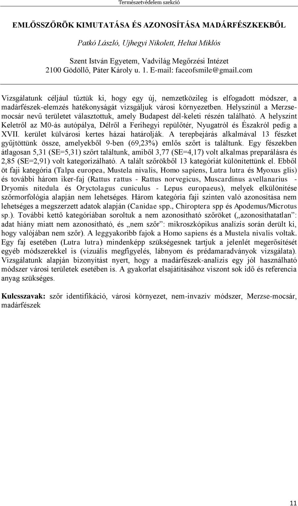 Helyszínül a Merzsemocsár nevű területet választottuk, amely Budapest dél-keleti részén található.