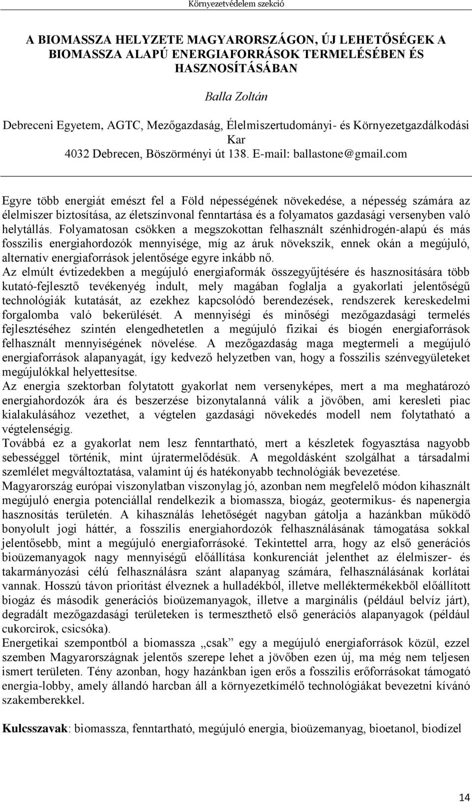 com Egyre több energiát emészt fel a Föld népességének növekedése, a népesség számára az élelmiszer biztosítása, az életszínvonal fenntartása és a folyamatos gazdasági versenyben való helytállás.