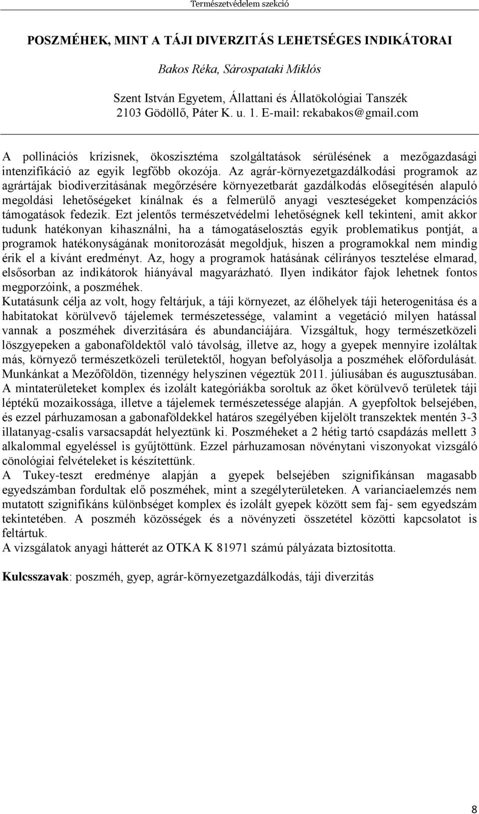 Az agrár-környezetgazdálkodási programok az agrártájak biodiverzitásának megőrzésére környezetbarát gazdálkodás elősegítésén alapuló megoldási lehetőségeket kínálnak és a felmerülő anyagi