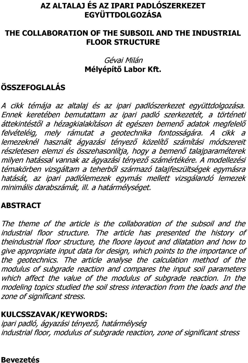 nne eretében bemutattam az ipari padló zerezetét, a történeti átteintétől a hézagialaítáon át egézen bemenő adato megfelelő felvételéig, mely rámutat a geotechnia fontoágára.