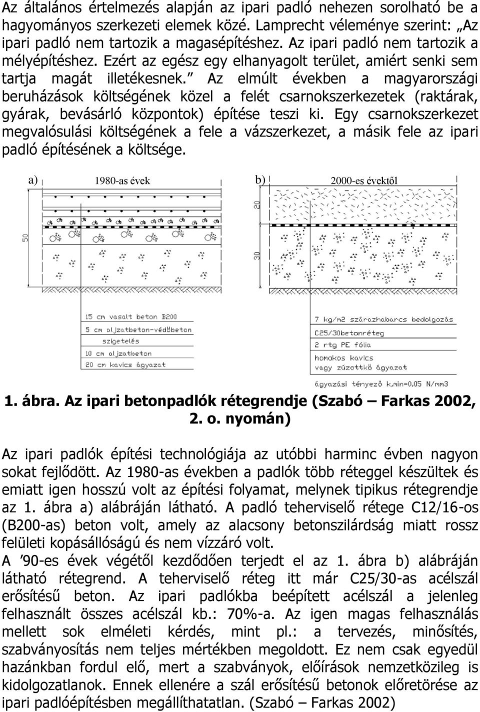 Az elmúlt éveben a magyarorzági beruházáo öltégéne özel a felét carnozerezete (ratára, gyára, beváárló özponto) építée tezi i.