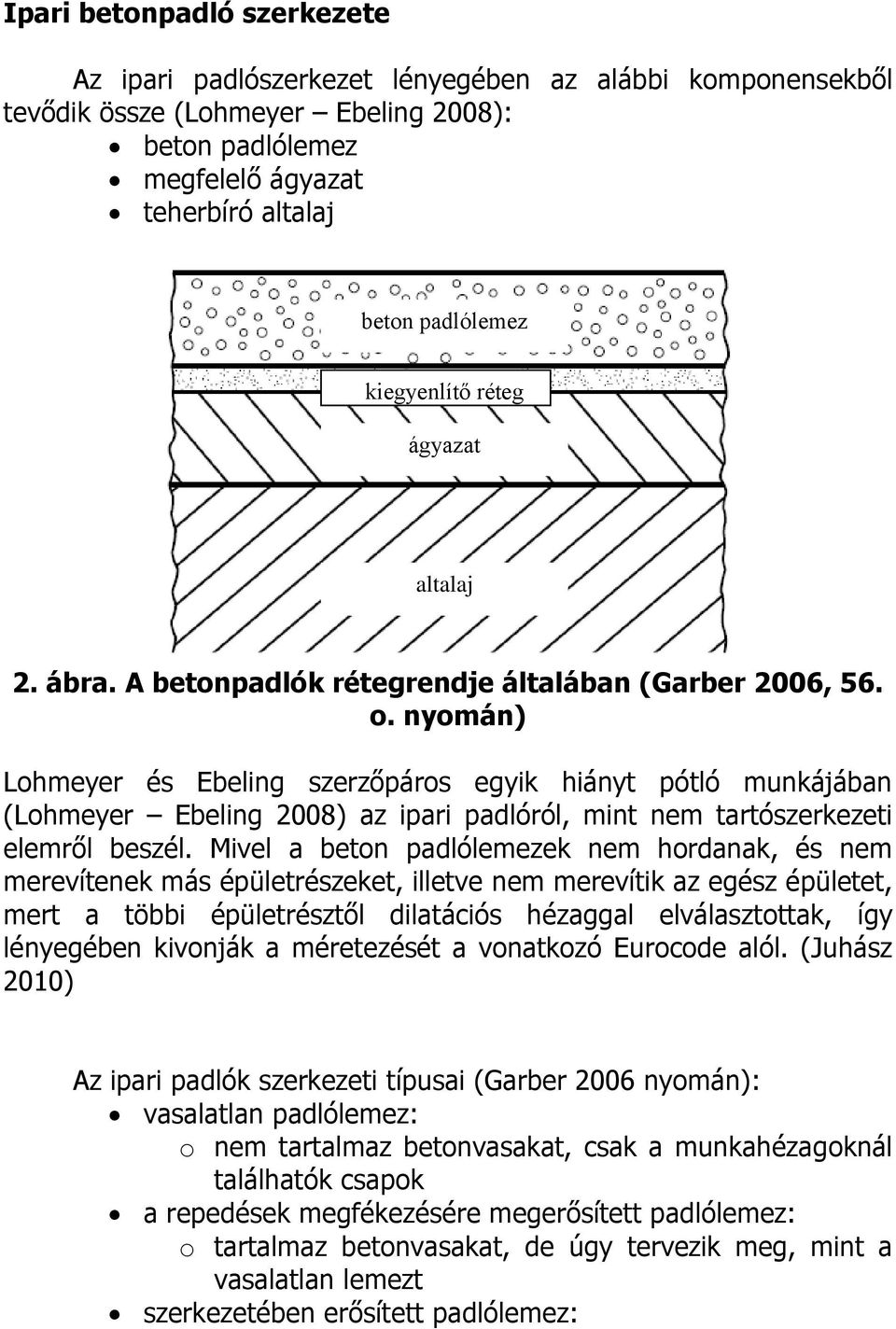 nyomán) Lohmeyer é beling zerzőpáro egyi hiányt pótló munájában (Lohmeyer beling 2008) az ipari padlóról, mint nem tartózerezeti elemről bezél.