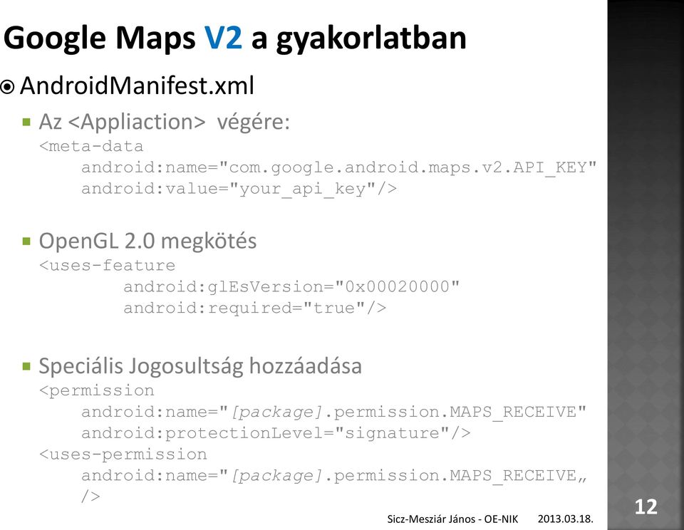 0 megkötés <uses-feature android:glesversion="0x00020000" android:required="true"/> Speciális Jogosultság