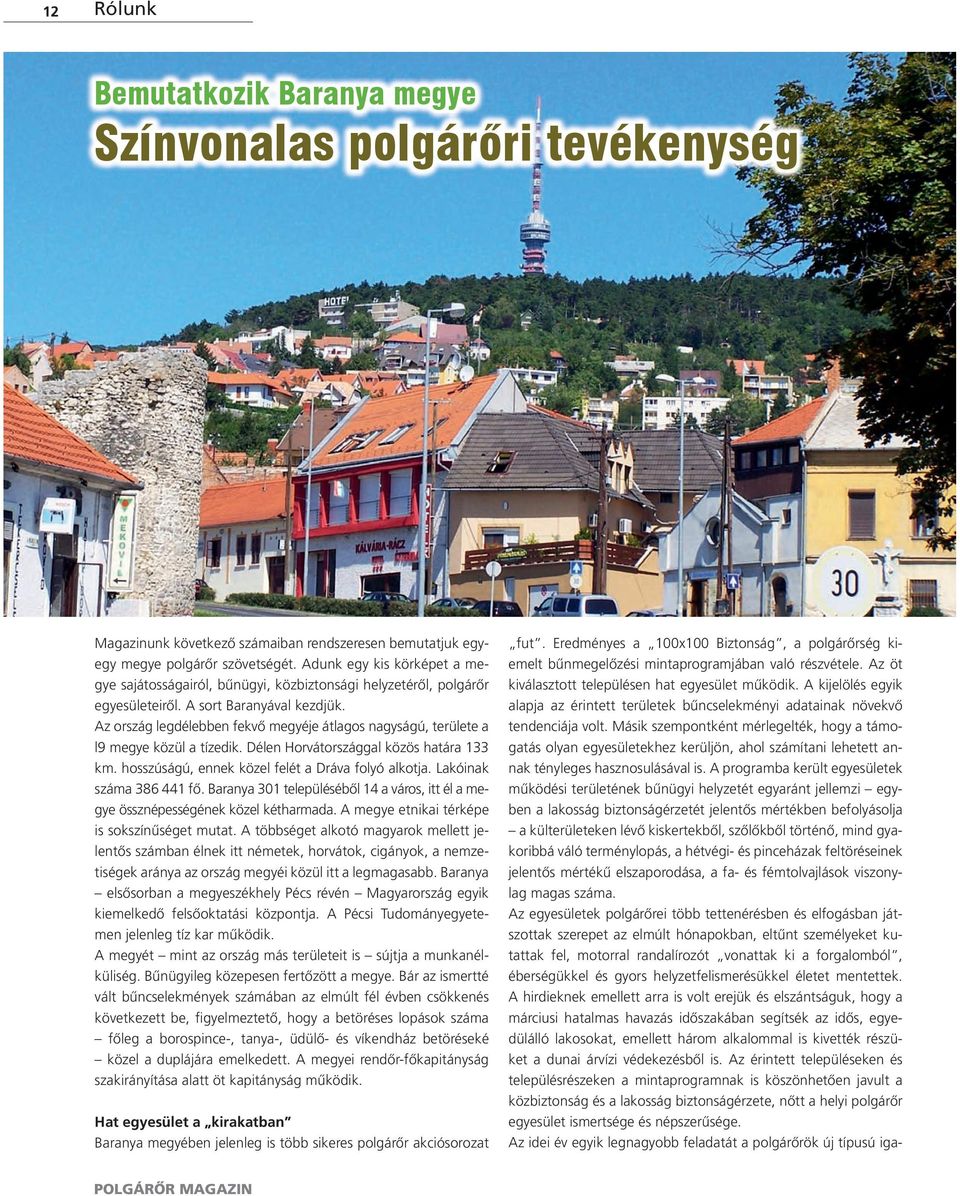 Az ország legdélebben fekvő megyéje átlagos nagyságú, területe a l9 megye közül a tízedik. Délen Horvátországgal közös határa 133 km. hosszúságú, ennek közel felét a Dráva folyó alkotja.