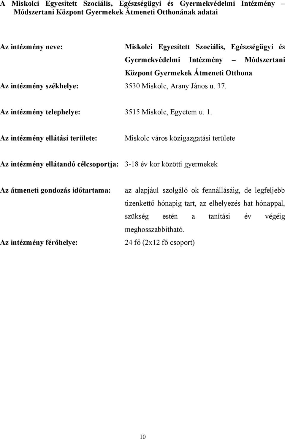 Az intézmény telephelye: 3515 Miskolc, Egyetem u. 1.