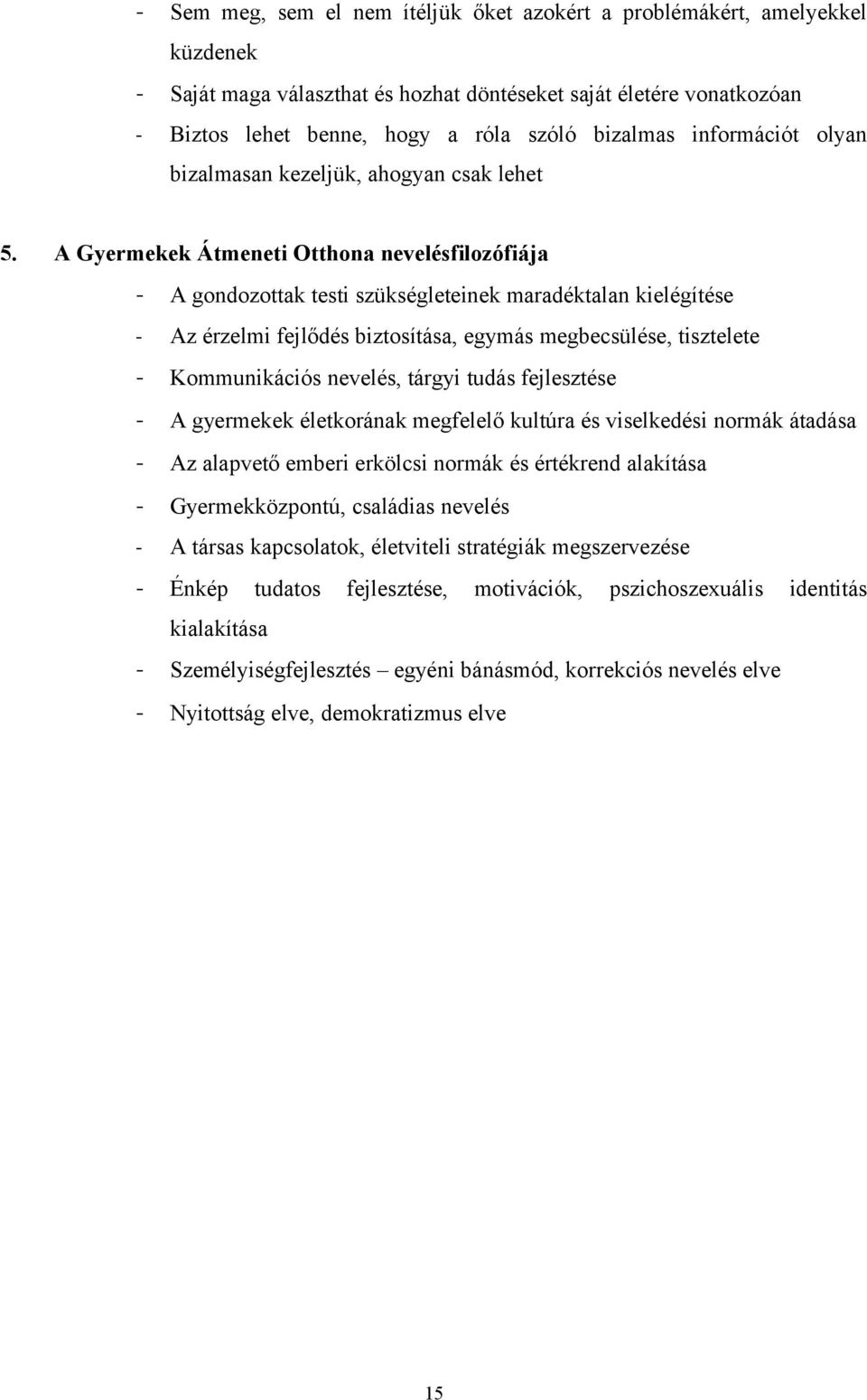 A Gyermekek Átmeneti Otthona nevelésfilozófiája - A gondozottak testi szükségleteinek maradéktalan kielégítése - Az érzelmi fejlődés biztosítása, egymás megbecsülése, tisztelete - Kommunikációs