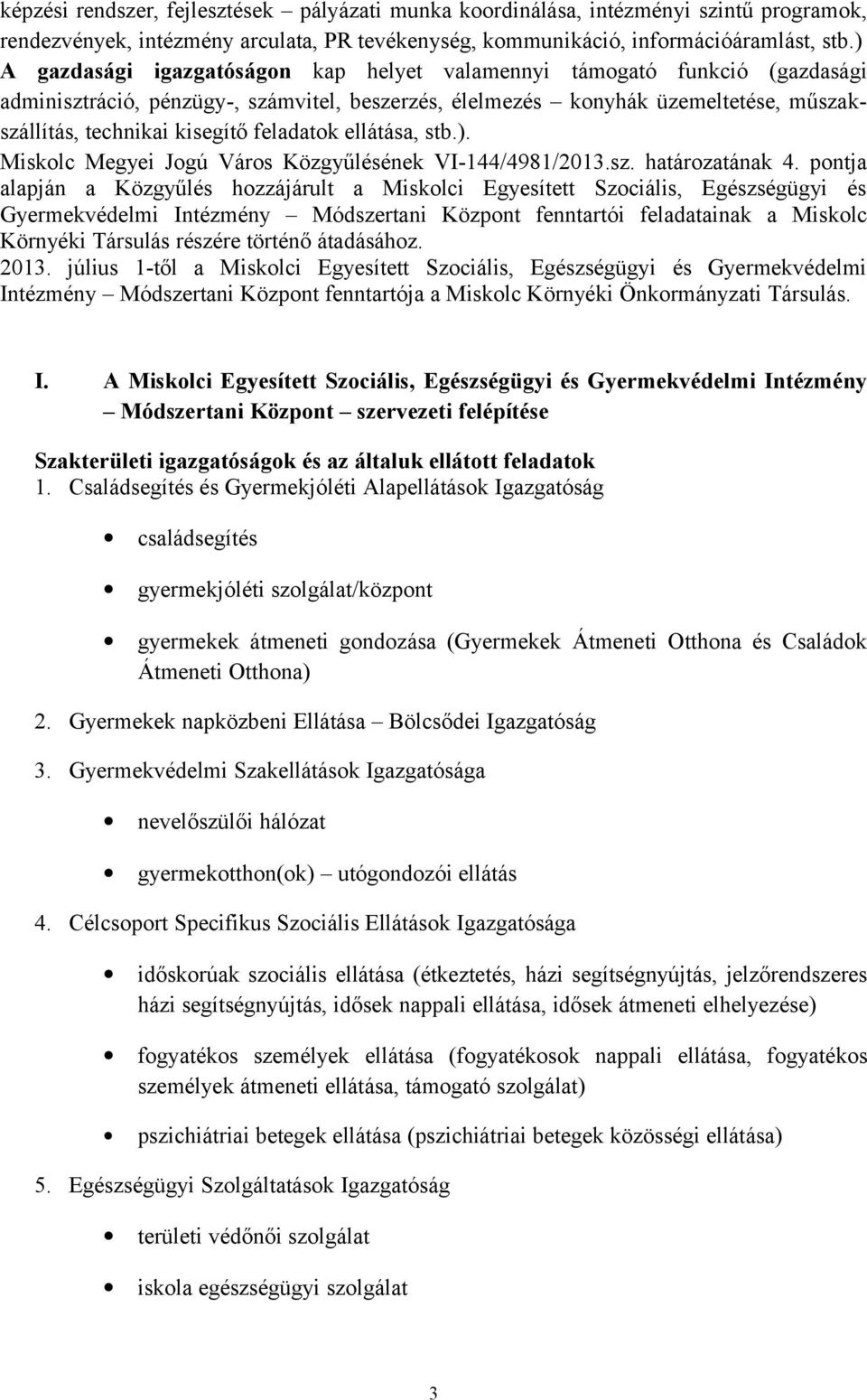 feladatok ellátása, stb.). Miskolc Megyei Jogú Város Közgyűlésének VI-144/4981/2013.sz. határozatának 4.