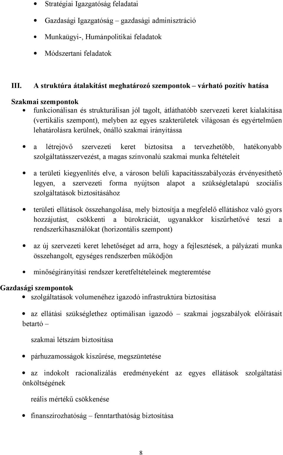 melyben az egyes szakterületek világosan és egyértelműen lehatárolásra kerülnek, önálló szakmai irányítássa a létrejövő szervezeti keret biztosítsa a tervezhetőbb, hatékonyabb szolgáltatásszervezést,