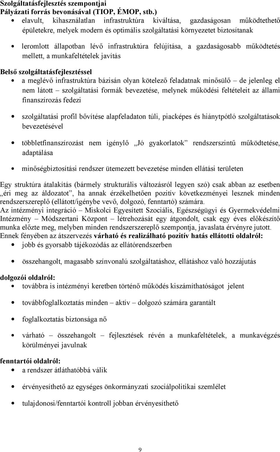 felújítása, a gazdaságosabb működtetés mellett, a munkafeltételek javítás Belső szolgáltatásfejlesztéssel a meglévő infrastruktúra bázisán olyan kötelező feladatnak minősülő de jelenleg el nem látott