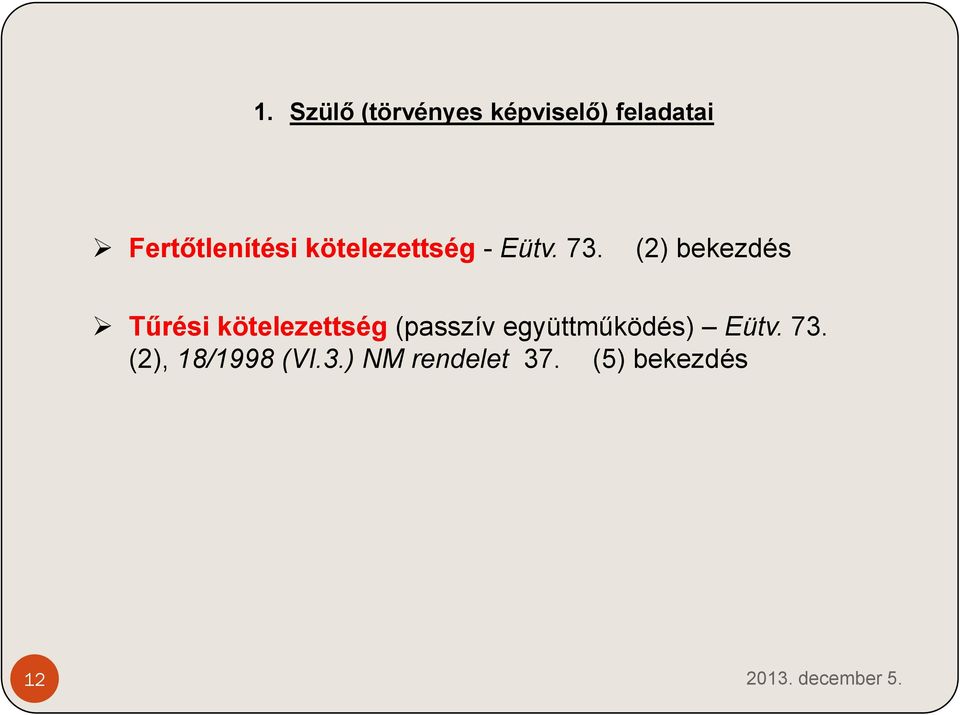 (2) bekezdés Tűrési kötelezettség (passzív