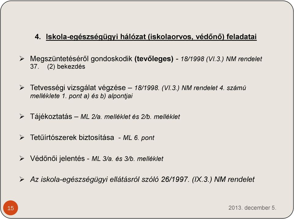 számú melléklete 1. pont a) és b) alpontjai Tájékoztatás ML 2/a. melléklet és 2/b.