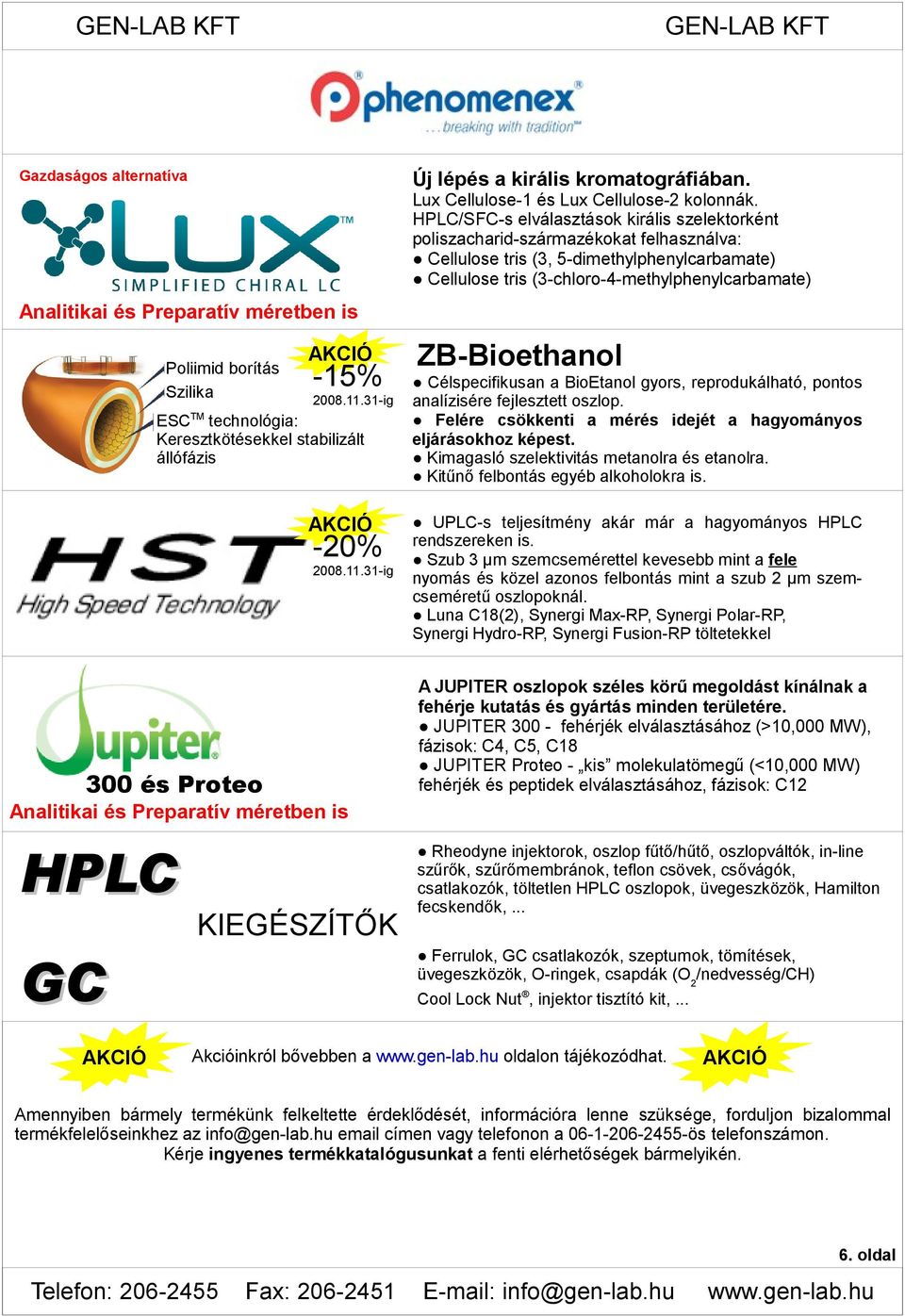 HPLC/SFC-s elválasztások királis szelektorként poliszacharid-származékokat felhasználva: Cellulose tris (3, 5-dimethylphenylcarbamate) Cellulose tris (3-chloro-4-methylphenylcarbamate) ZB-Bioethanol