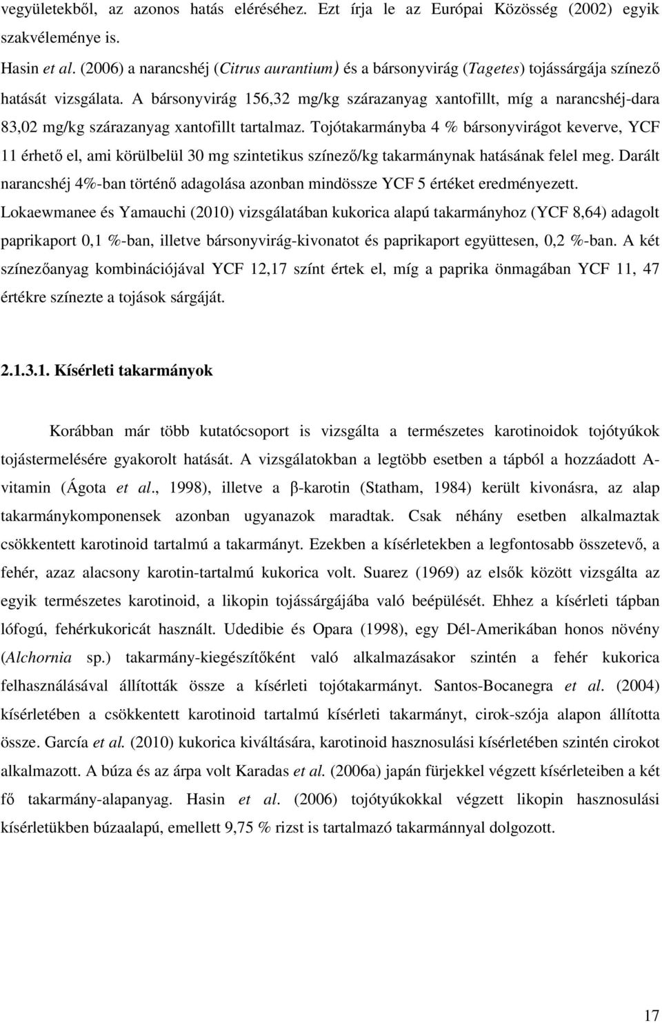 A bársonyvirág 156,32 mg/kg szárazanyag xantofillt, míg a narancshéj-dara 83,02 mg/kg szárazanyag xantofillt tartalmaz.