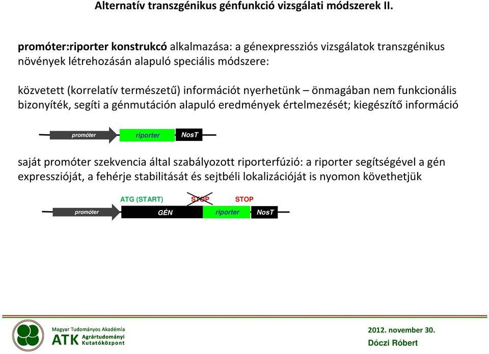 (korrelatív természetű) információt nyerhetünk önmagában nem funkcionális bizonyíték, segíti a génmutáción alapuló eredmények értelmezését; kiegészítő