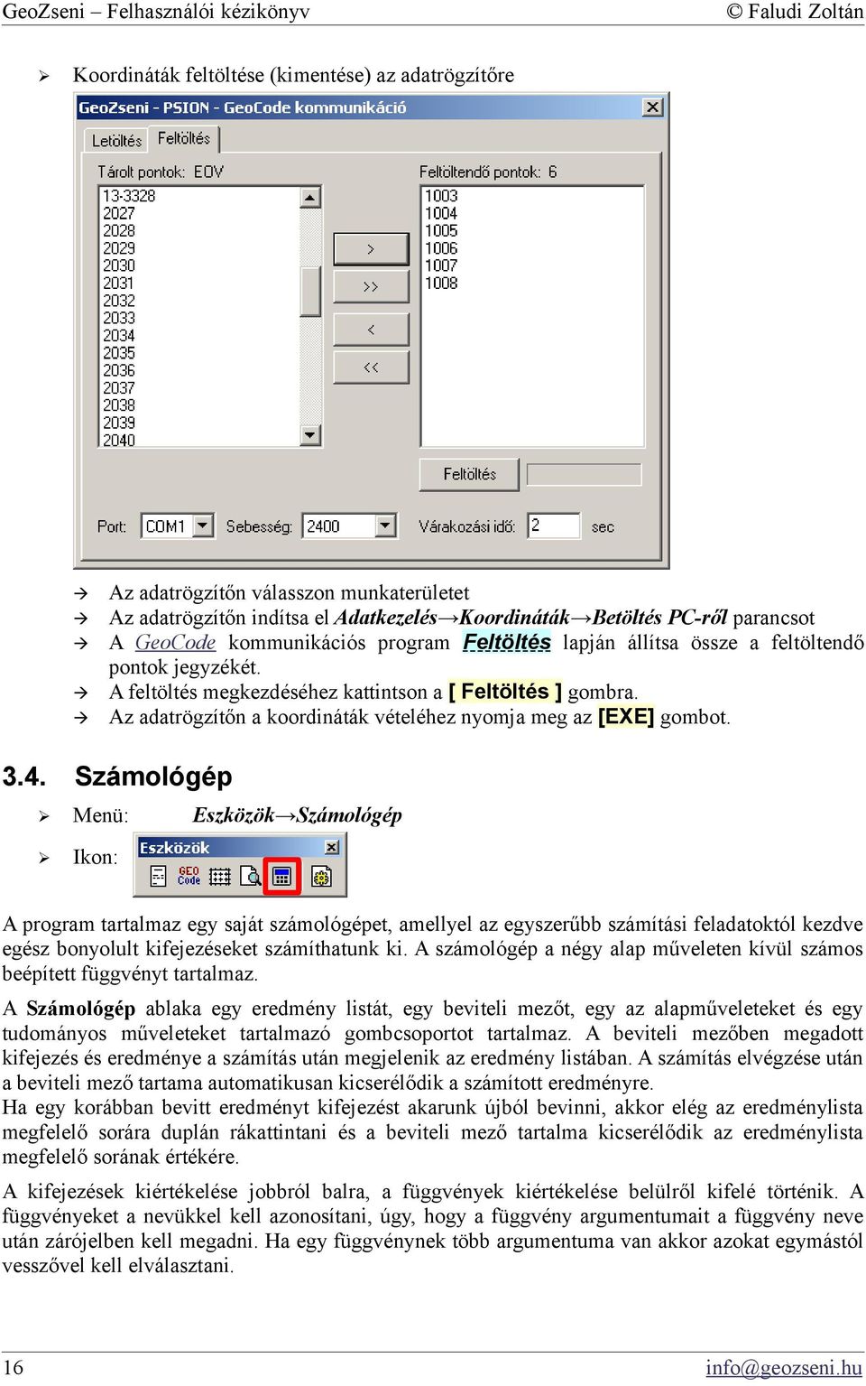 pontok jegyzékét. A feltöltés megkezdéséhez kattintson a [ Feltöltés ] gombra. Az adatrögzítőn a koordináták vételéhez nyomja meg az [EXE] gombot.