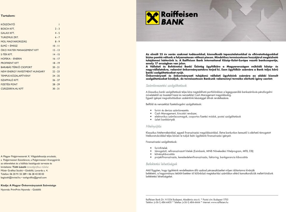 HU KFT 30-31 Az elmúlt 25 év során szakmai tudásunkkal, kiemelkedõ tapasztalatunkkal és elhivatottságunkkal biztos ponttá váltunk a folyamatosan változó piacon.
