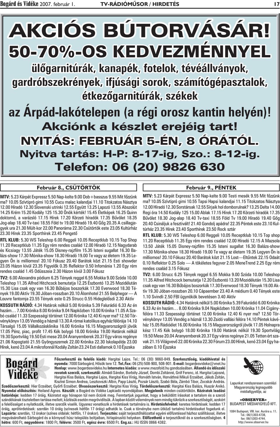 helyén)! Akciónk a készlet erejéig tart! NYITÁS: FEBRUÁR 5-ÉN, 8 ÓRÁTÓL. Nyitva tartás: H-P: 8-17-ig, Szo.: 8-12-ig. Telefon: 06 (20) 9826 630 Február 8., CSÜTÖRTÖK MTV: 5.23 Kárpát Expressz 5.