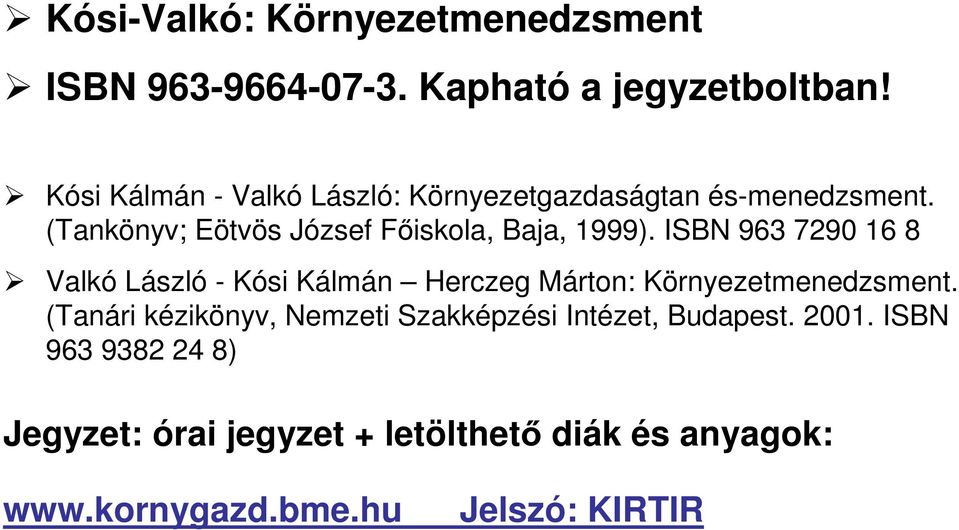 ISBN 963 7290 16 8 Valkó László - Kósi Kálmán Herczeg Márton: Környezetmenedzsment.