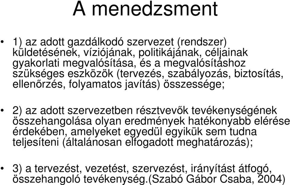 résztvevők tevékenységének összehangolása olyan eredmények hatékonyabb elérése érdekében, amelyeket egyedül egyikük sem tudna teljesíteni