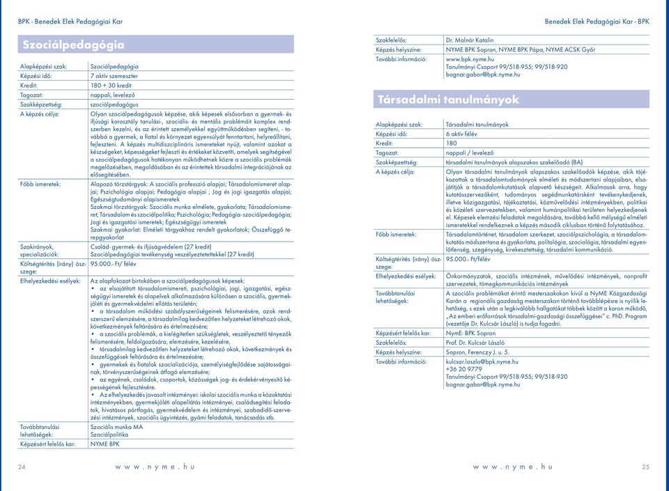 továbbá a gyermek, a fiatal és környezet egyensúlyát fenntartani, helyreállítani, fejleszteni.