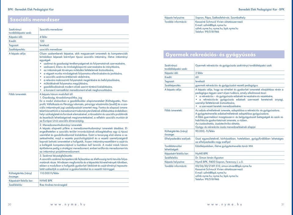 törvényes működési feltételeinek biztosítására, a végzett munka minőségének folyamatos ellenőrzésére és javítására, a szociális szakma értékeinek védelmére, a releváns makroszintű folyamatok