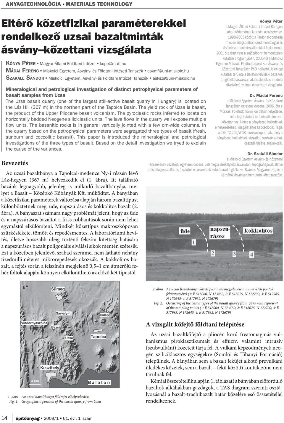 hu Mineralogical and petrological investigation of distinct petrophysical parameters of basalt samples from Uzsa The Uzsa basalt quarry (one of the largest still-active basalt quarry in Hungary) is