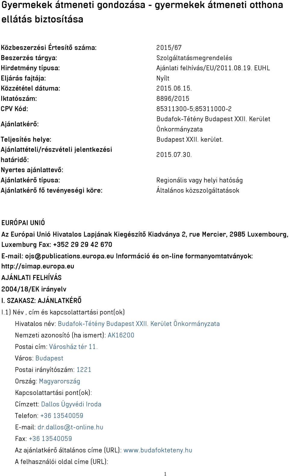 Kerület Önkormányzata Teljesítés helye: Budapest XXII. kerület. Ajánlattételi/részvételi jelentkezési határidő: 2015.07.30.