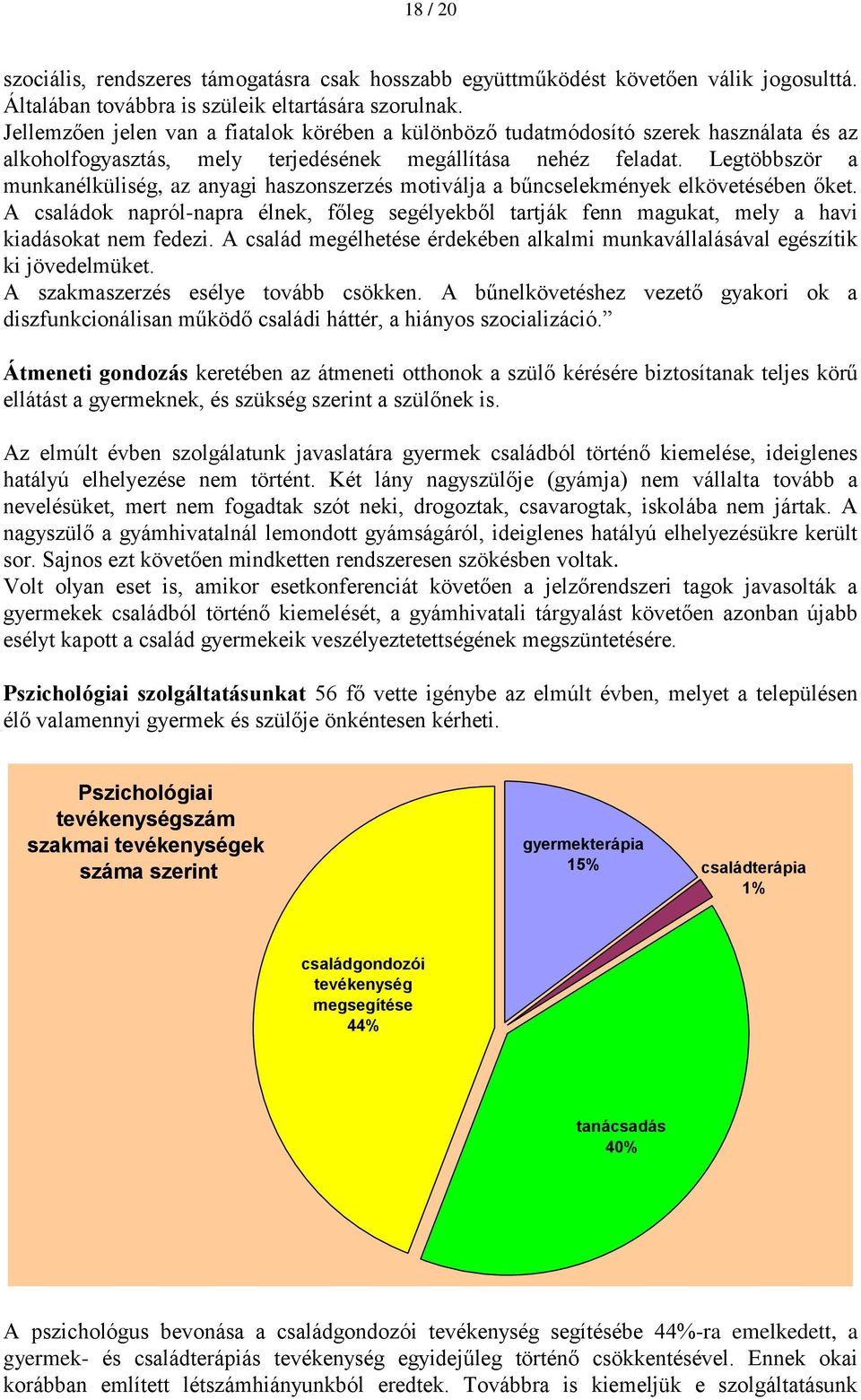 Legtöbbször a munkanélküliség, az anyagi haszonszerzés motiválja a bűncselekmények elkövetésében őket.