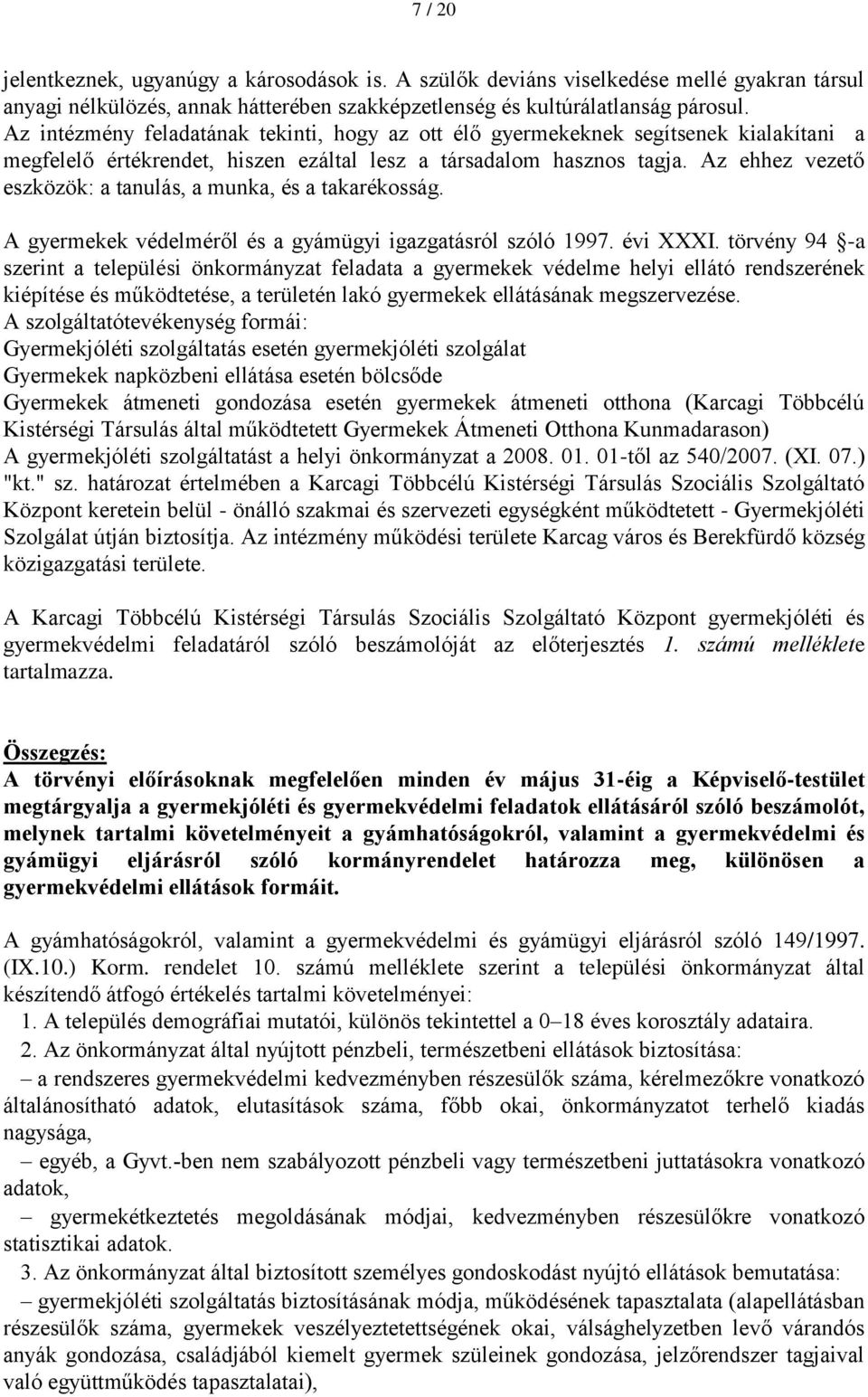 Az ehhez vezető eszközök: a tanulás, a munka, és a takarékosság. A gyermekek védelméről és a gyámügyi igazgatásról szóló 1997. évi XXXI.