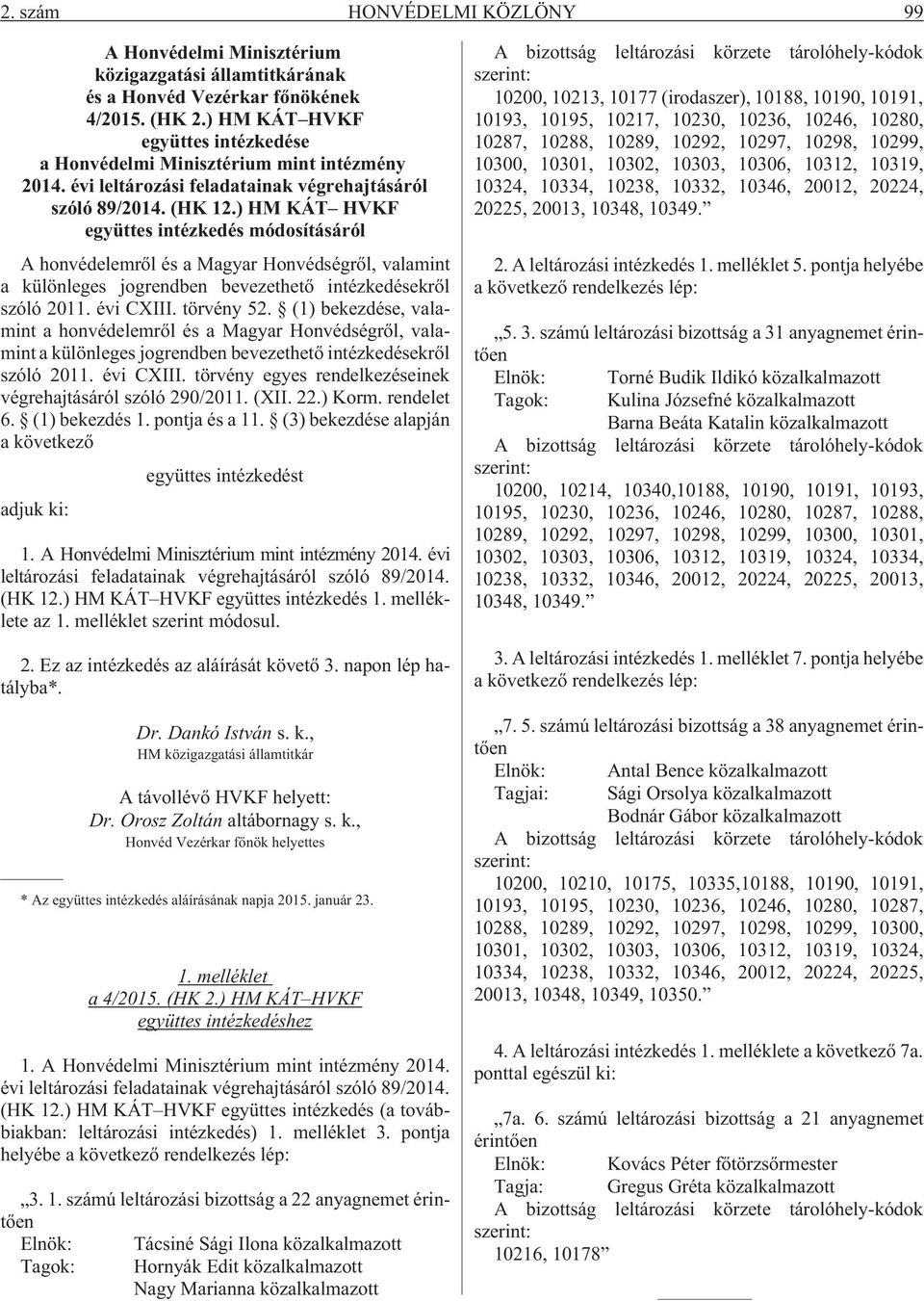 ) HM KÁT HVKF együttes intézkedés módosításáról A honvédelemrõl és a Magyar Honvédségrõl, valamint a különleges jogrendben bevezethetõ intézkedésekrõl szóló 2011. évi CXIII. törvény 52.