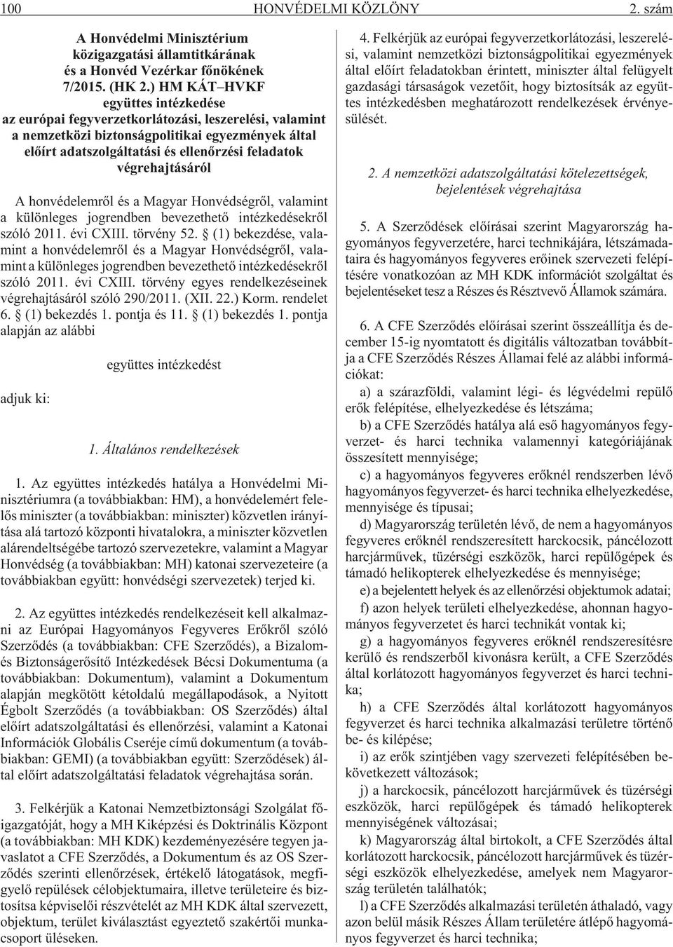 végrehajtásáról A honvédelemrõl és a Magyar Honvédségrõl, valamint a különleges jogrendben bevezethetõ intézkedésekrõl szóló 2011. évi CXIII. törvény 52.