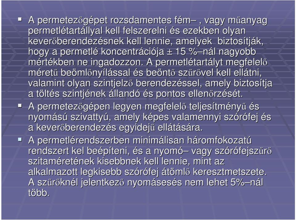 A permetlétart tartályt megfelelı mérető beöml mlınyílással és s beönt ntı szőrıvel kell ellátni, valamint olyan szintjelzı berendezéssel, amely biztosítja tja a töltt ltés s szintjének nek állandó