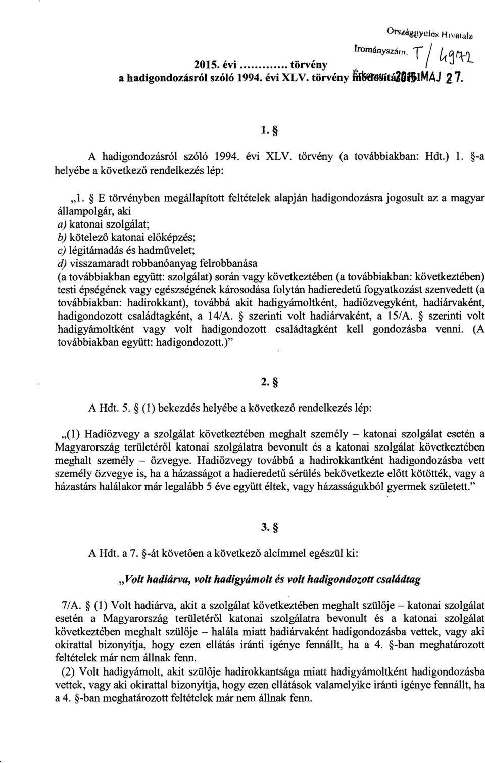 E törvényben megállapított feltételek alapján hadigondozásra jogosult az a magya r állampolgár, aki a) katonai szolgálat ; b) kötelez ő katonai előképzés ; c) légitámadás és hadművelet ; d)